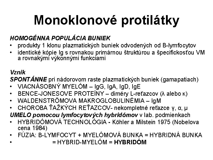 Monoklonové protilátky HOMOGÉNNA POPULÁCIA BUNIEK • produkty 1 klonu plazmatických buniek odvodených od B-lymfocytov Monoklonové protilátky HOMOGÉNNA POPULÁCIA BUNIEK • produkty 1 klonu plazmatických buniek odvodených od B-lymfocytov