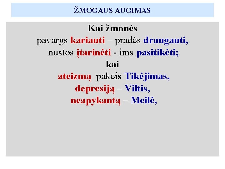 ŽMOGAUS AUGIMAS Kai žmonės pavargs kariauti – pradės draugauti, nustos įtarinėti - ims pasitikėti; ŽMOGAUS AUGIMAS Kai žmonės pavargs kariauti – pradės draugauti, nustos įtarinėti - ims pasitikėti;
