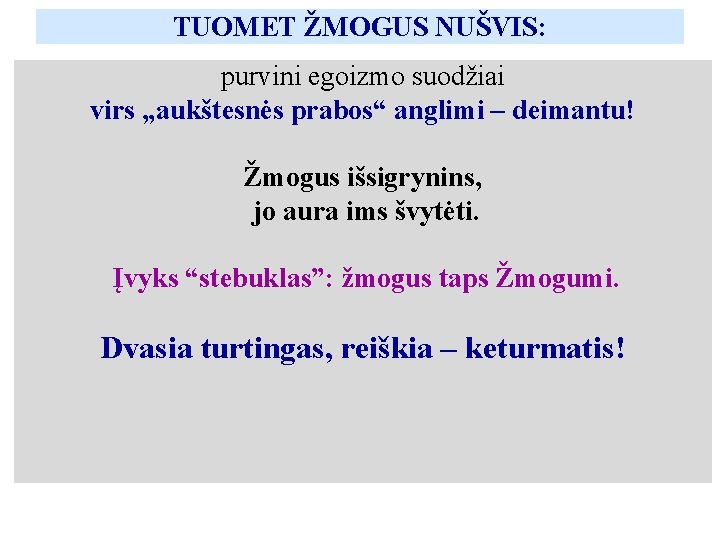 TUOMET ŽMOGUS NUŠVIS: purvini egoizmo suodžiai virs „aukštesnės prabos“ anglimi – deimantu! Žmogus išsigrynins,