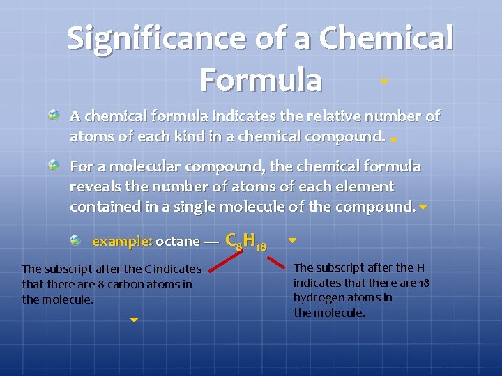 Significance of a Chemical Formula A chemical formula indicates the relative number of atoms