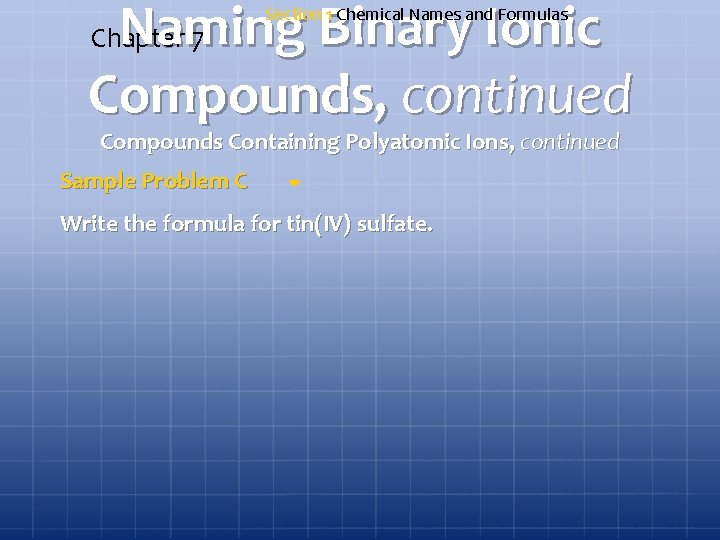 Naming Binary Ionic Compounds, continued Chapter 7 Section 1 Chemical Names and Formulas Compounds