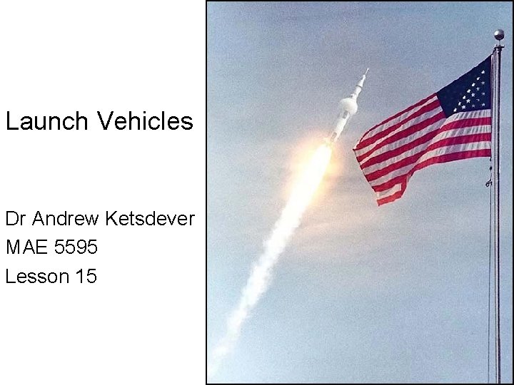 Launch Vehicles Dr Andrew Ketsdever MAE 5595 Lesson 15 