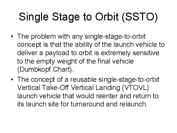 Single Stage to Orbit (SSTO) • The problem with any single-stage-to-orbit concept is that