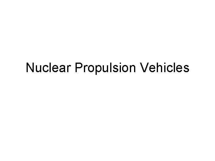 Nuclear Propulsion Vehicles 