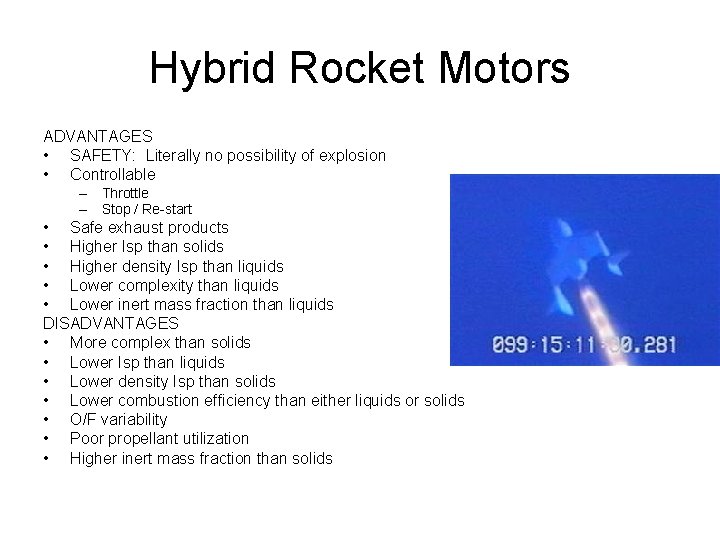 Hybrid Rocket Motors ADVANTAGES • SAFETY: Literally no possibility of explosion • Controllable –