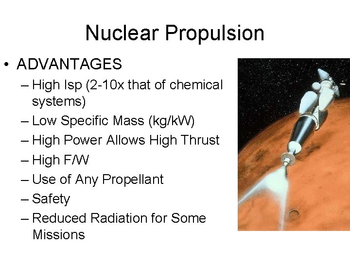 Nuclear Propulsion • ADVANTAGES – High Isp (2 -10 x that of chemical systems)