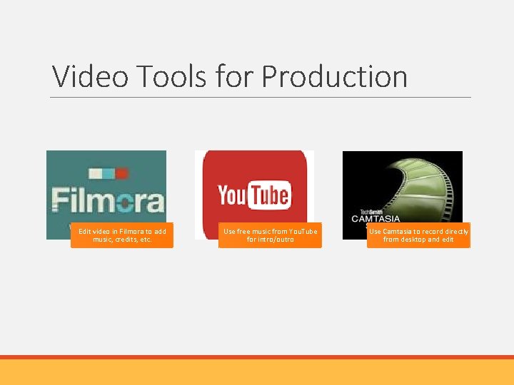 Video Tools for Production Edit video in Filmora to add music, credits, etc. Use