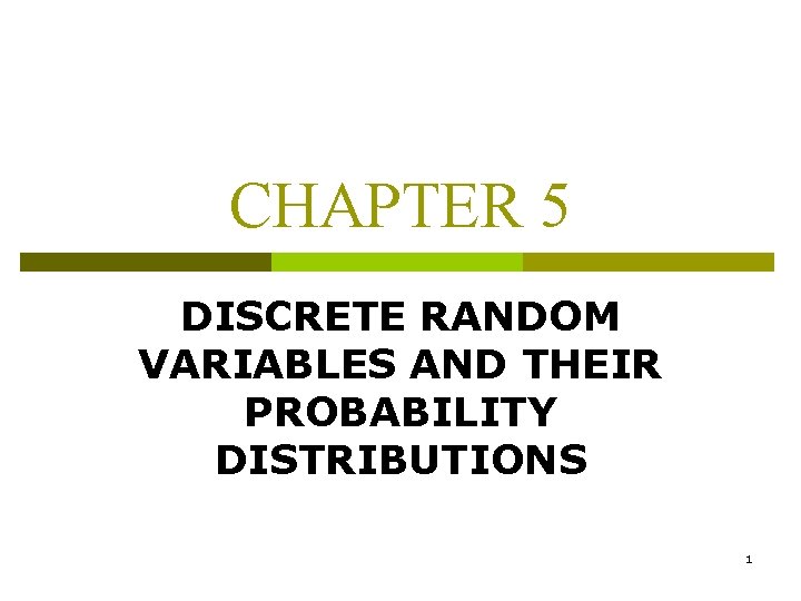 CHAPTER 5 DISCRETE RANDOM VARIABLES AND THEIR PROBABILITY DISTRIBUTIONS 1 