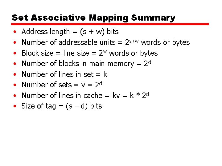 Set Associative Mapping Summary • • Address length = (s + w) bits Number