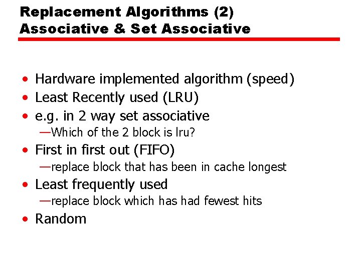 Replacement Algorithms (2) Associative & Set Associative • Hardware implemented algorithm (speed) • Least