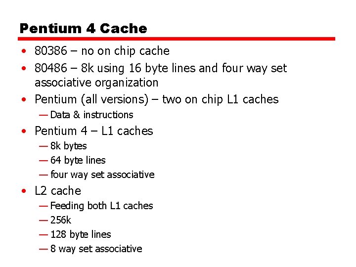 Pentium 4 Cache • 80386 – no on chip cache • 80486 – 8