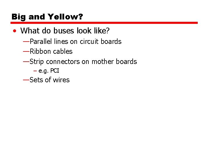 Big and Yellow? • What do buses look like? —Parallel lines on circuit boards