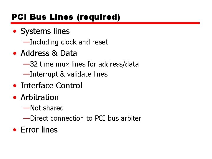 PCI Bus Lines (required) • Systems lines —Including clock and reset • Address &