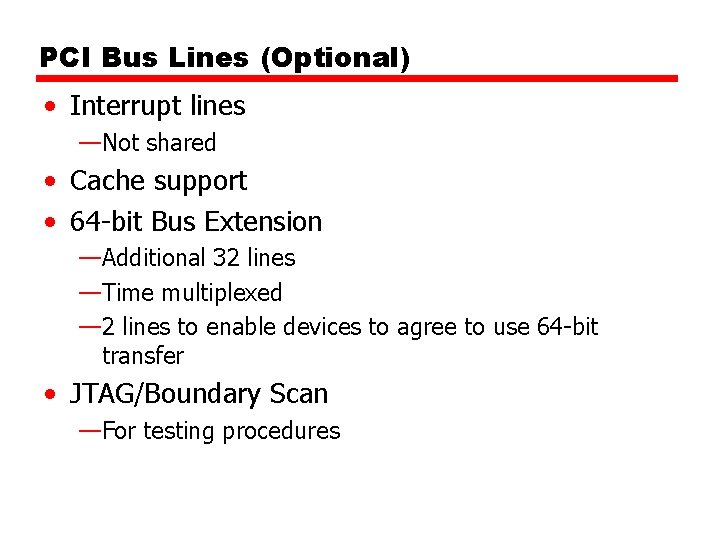 PCI Bus Lines (Optional) • Interrupt lines —Not shared • Cache support • 64