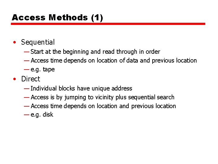 Access Methods (1) • Sequential — Start at the beginning and read through in