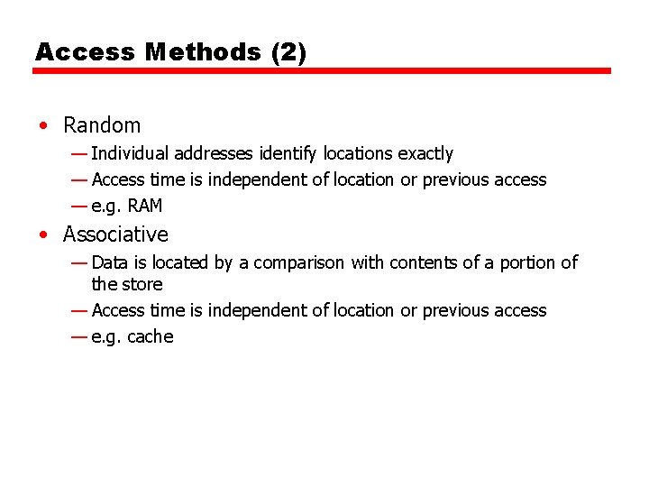 Access Methods (2) • Random — Individual addresses identify locations exactly — Access time