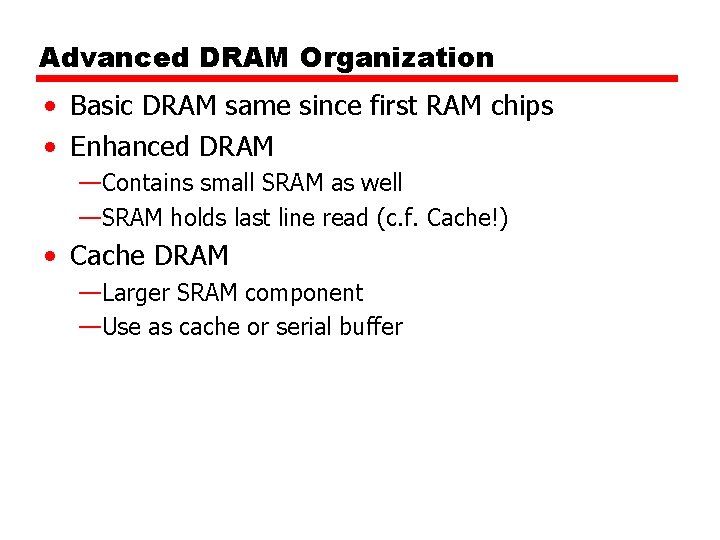 Advanced DRAM Organization • Basic DRAM same since first RAM chips • Enhanced DRAM