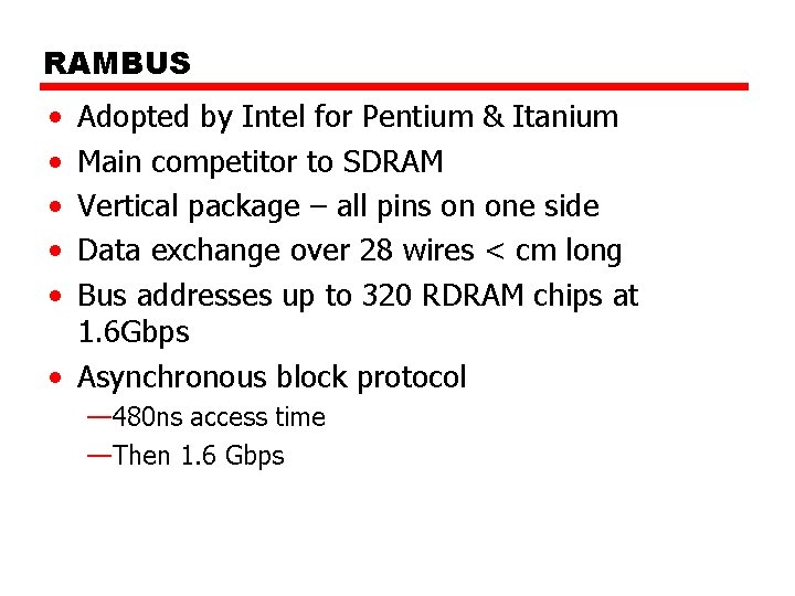 RAMBUS • • • Adopted by Intel for Pentium & Itanium Main competitor to
