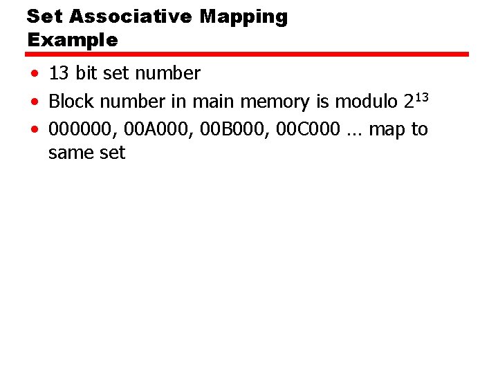 Set Associative Mapping Example • 13 bit set number • Block number in main