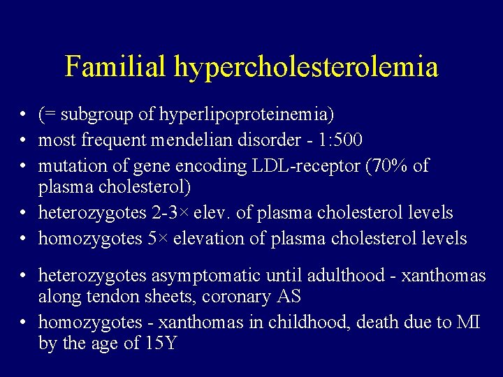 Familial hypercholesterolemia • (= subgroup of hyperlipoproteinemia) • most frequent mendelian disorder - 1: