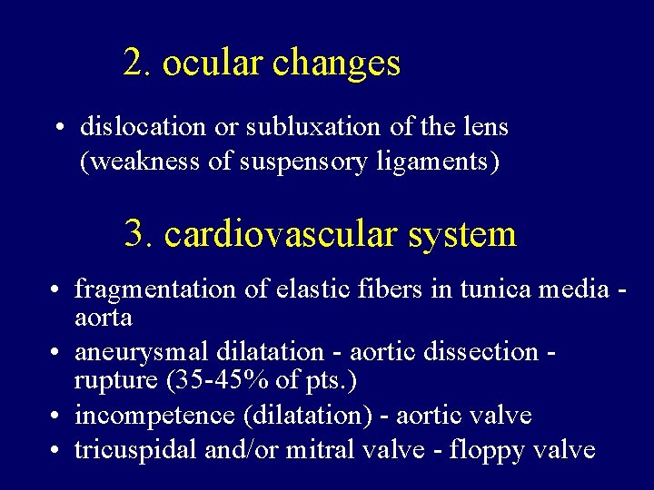 2. ocular changes • dislocation or subluxation of the lens (weakness of suspensory ligaments)