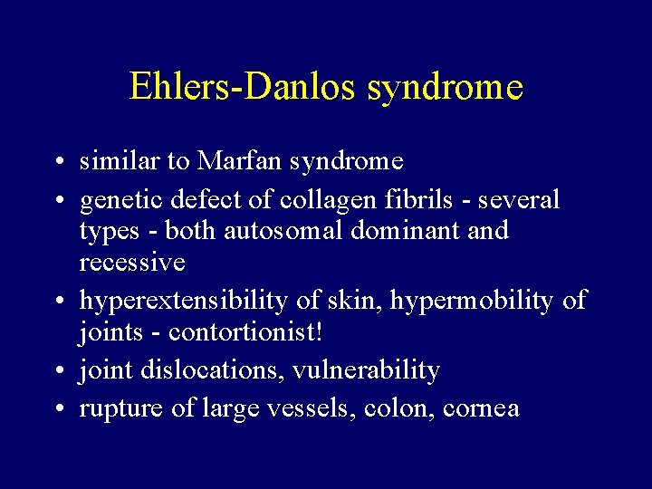Ehlers-Danlos syndrome • similar to Marfan syndrome • genetic defect of collagen fibrils -