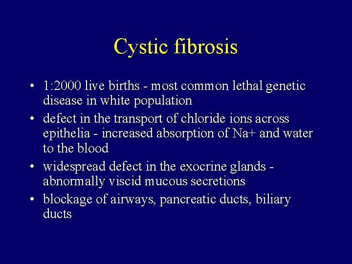 Cystic fibrosis • 1: 2000 live births - most common lethal genetic disease in