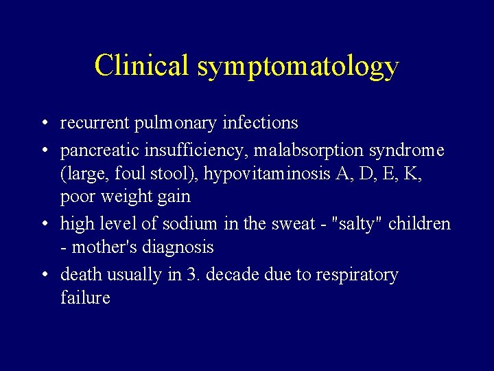 Clinical symptomatology • recurrent pulmonary infections • pancreatic insufficiency, malabsorption syndrome (large, foul stool),