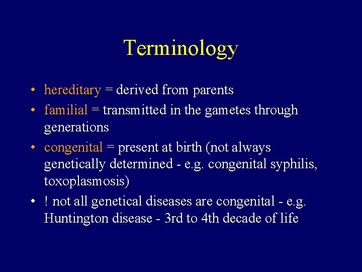 Terminology • hereditary = derived from parents • familial = transmitted in the gametes