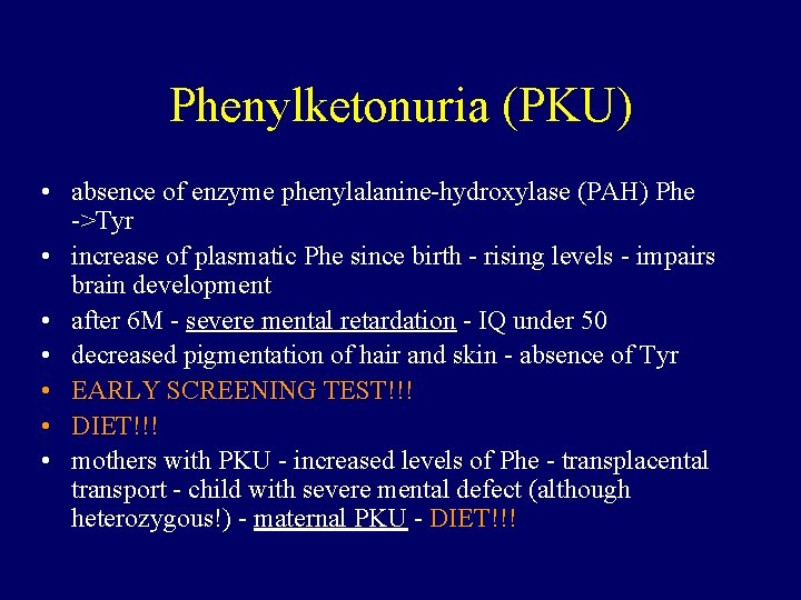 Phenylketonuria (PKU) • absence of enzyme phenylalanine-hydroxylase (PAH) Phe ->Tyr • increase of plasmatic