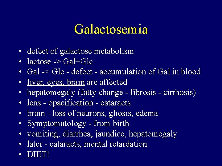 Galactosemia • • • defect of galactose metabolism lactose -> Gal+Glc Gal -> Glc