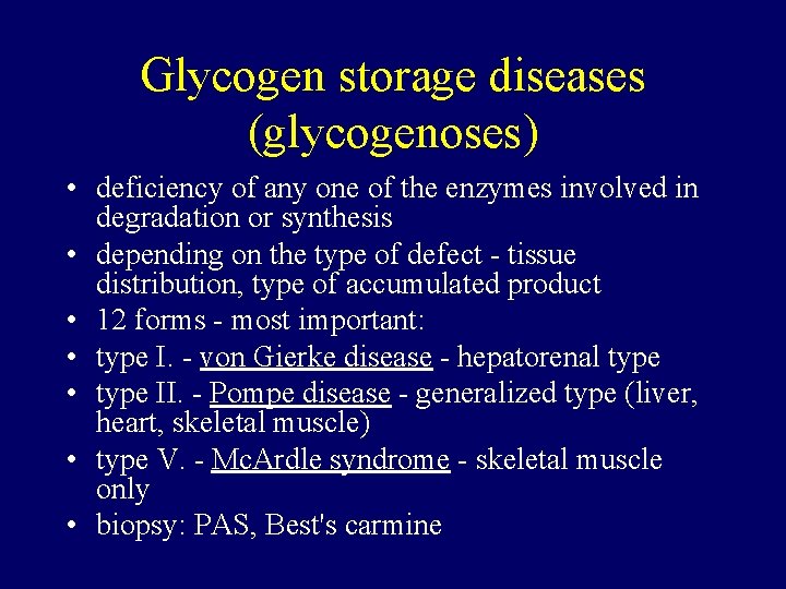 Glycogen storage diseases (glycogenoses) • deficiency of any one of the enzymes involved in