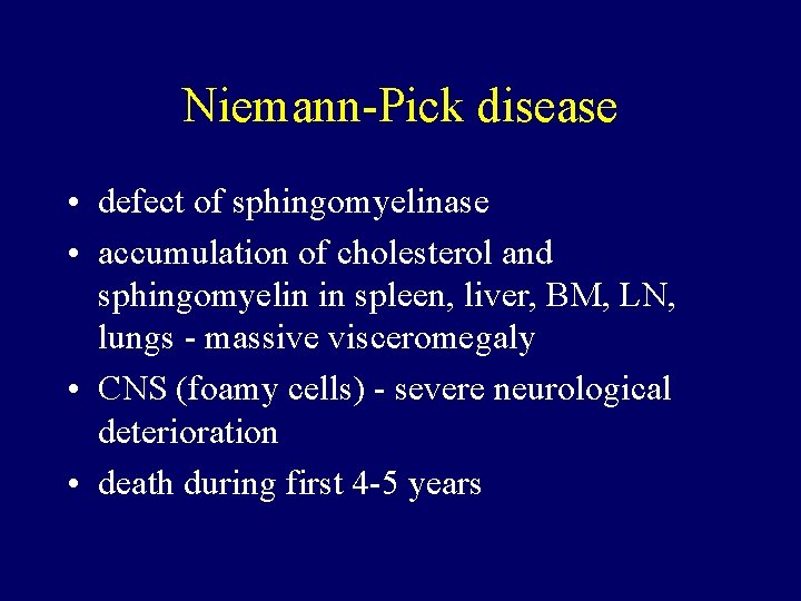 Niemann-Pick disease • defect of sphingomyelinase • accumulation of cholesterol and sphingomyelin in spleen,