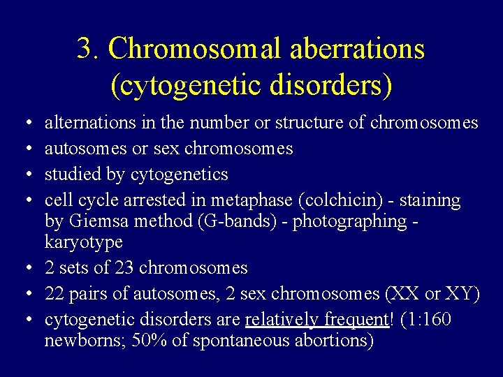 3. Chromosomal aberrations (cytogenetic disorders) • • alternations in the number or structure of