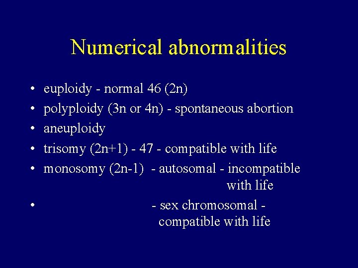 Numerical abnormalities • • • euploidy - normal 46 (2 n) polyploidy (3 n