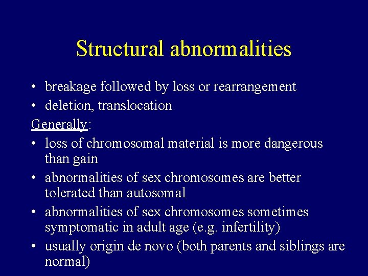 Structural abnormalities • breakage followed by loss or rearrangement • deletion, translocation Generally: •