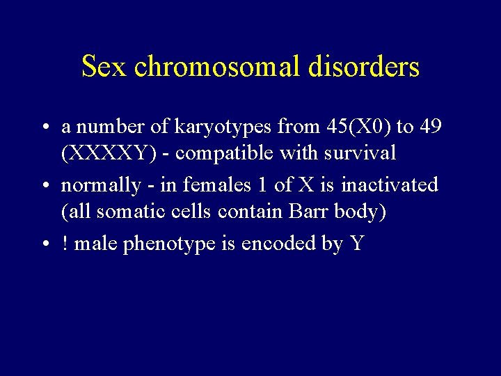 Sex chromosomal disorders • a number of karyotypes from 45(X 0) to 49 (XXXXY)