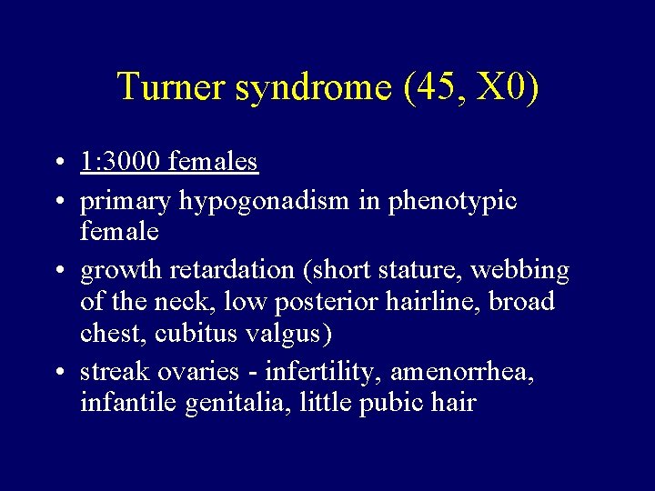 Turner syndrome (45, X 0) • 1: 3000 females • primary hypogonadism in phenotypic
