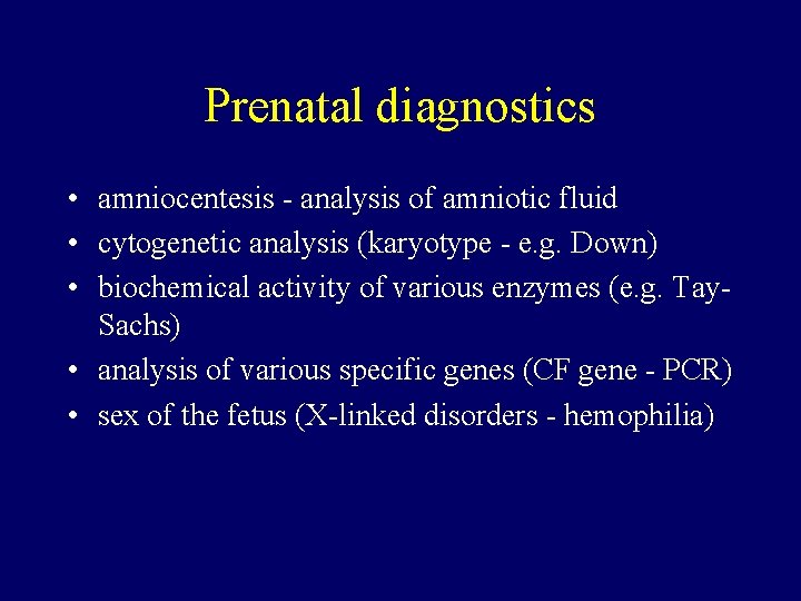 Prenatal diagnostics • amniocentesis - analysis of amniotic fluid • cytogenetic analysis (karyotype -