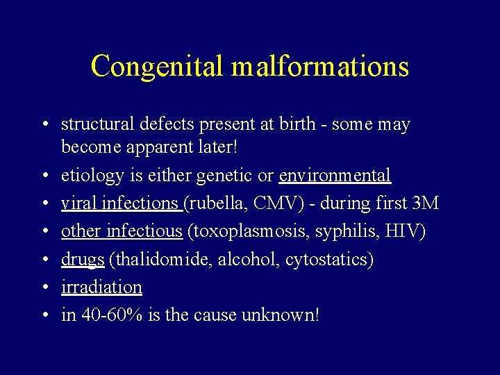 Congenital malformations • structural defects present at birth - some may become apparent later!