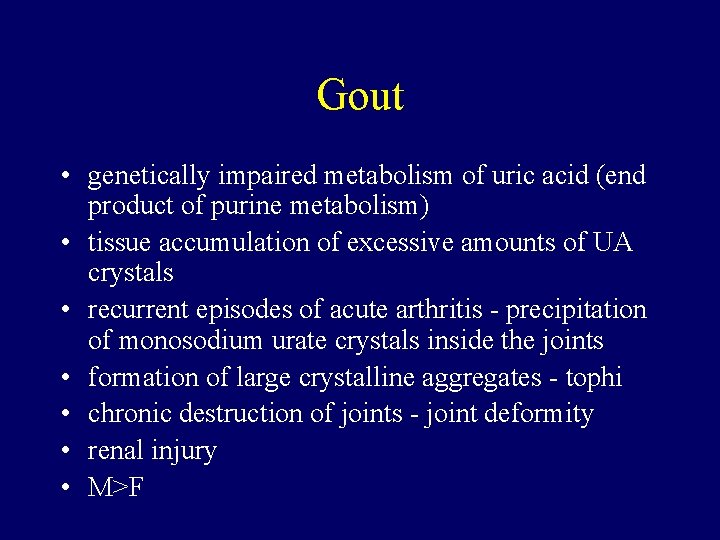 Gout • genetically impaired metabolism of uric acid (end product of purine metabolism) •