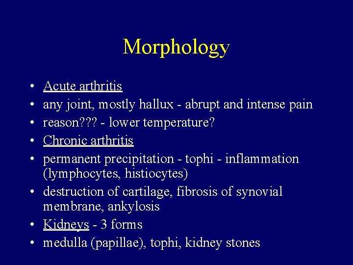 Morphology • • • Acute arthritis any joint, mostly hallux - abrupt and intense