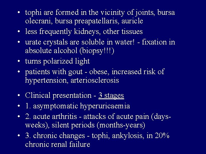  • tophi are formed in the vicinity of joints, bursa olecrani, bursa preapatellaris,