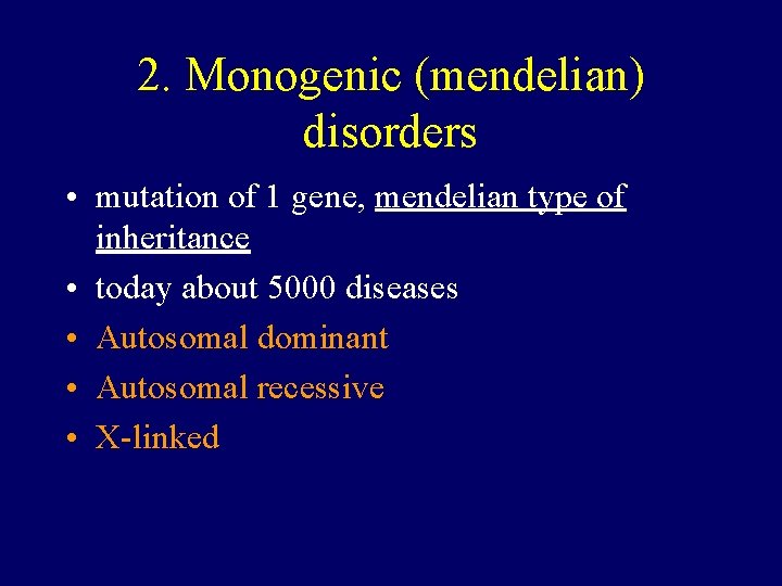 2. Monogenic (mendelian) disorders • mutation of 1 gene, mendelian type of inheritance •