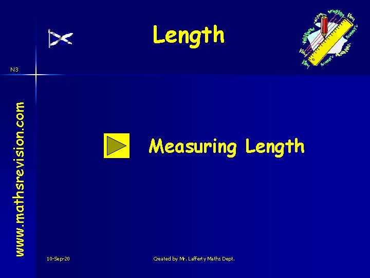 Length www. mathsrevision. com N 3 Measuring Length 10 -Sep-20 Created by Mr. Lafferty