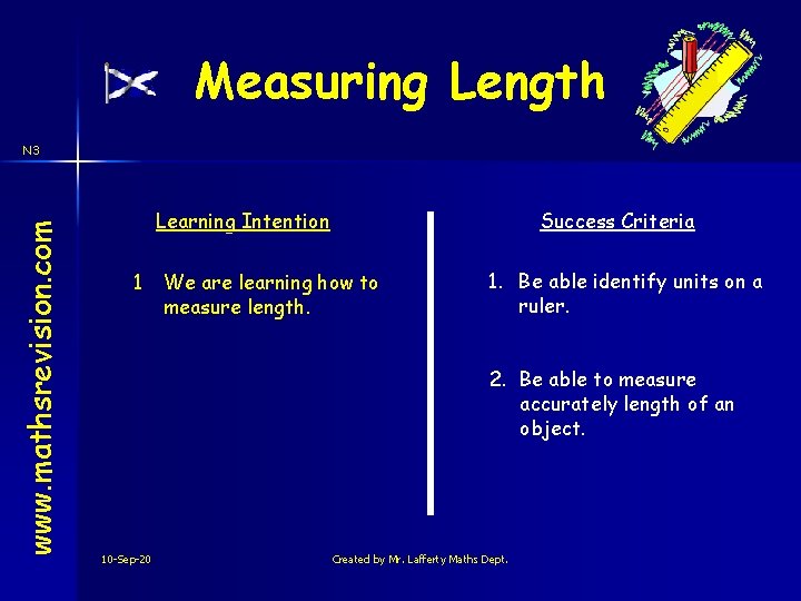 Measuring Length www. mathsrevision. com N 3 Learning Intention 1 Success Criteria We are