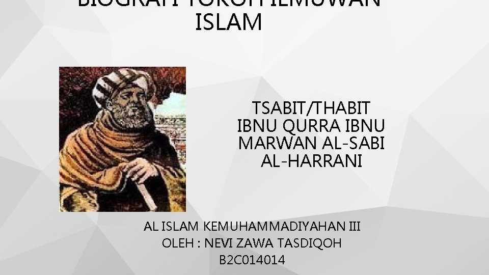 BIOGRAFI TOKOH ILMUWAN ISLAM TSABIT/THABIT IBNU QURRA IBNU MARWAN AL-SABI AL-HARRANI AL ISLAM KEMUHAMMADIYAHAN