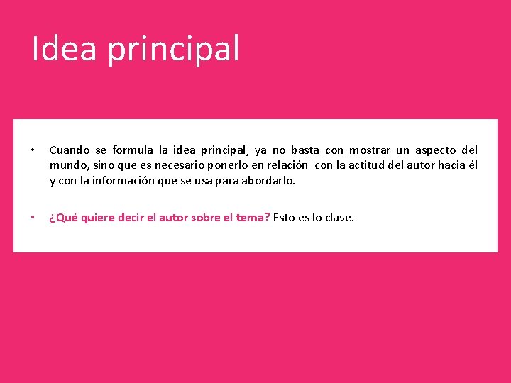 Idea principal • Cuando se formula la idea principal, ya no basta con mostrar