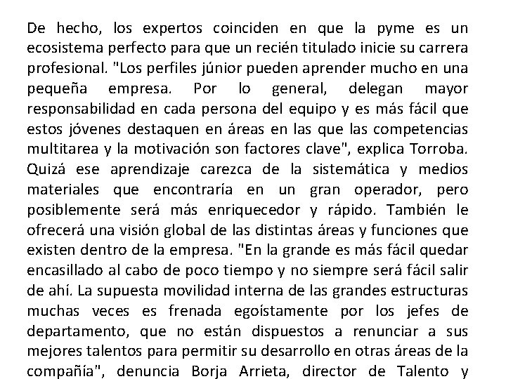 De hecho, los expertos coinciden en que la pyme es un ecosistema perfecto para