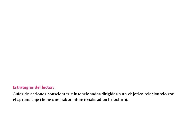 Estrategias del lector: Guías de acciones conscientes e intencionadas dirigidas a un objetivo relacionado